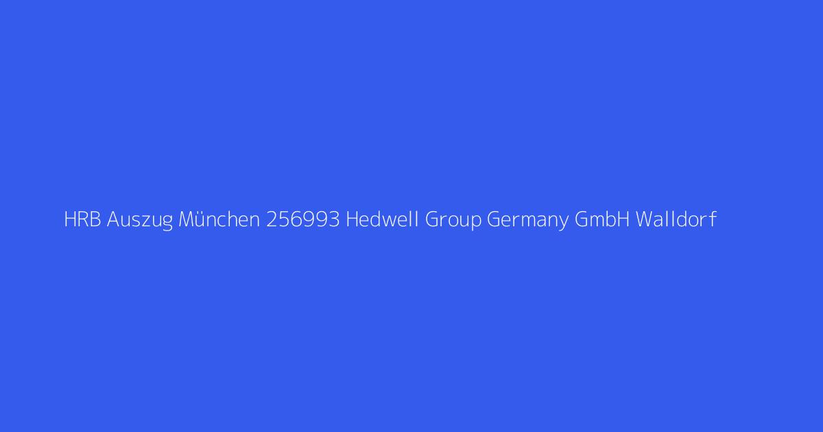 HRB Auszug München 256993 Hedwell Group Germany GmbH Walldorf